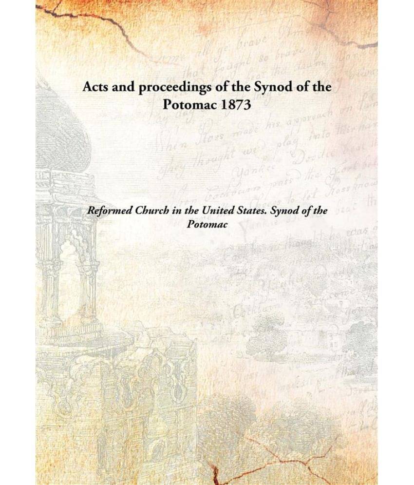     			Acts and proceedings of the Synod of the Potomac 1873 [Hardcover]