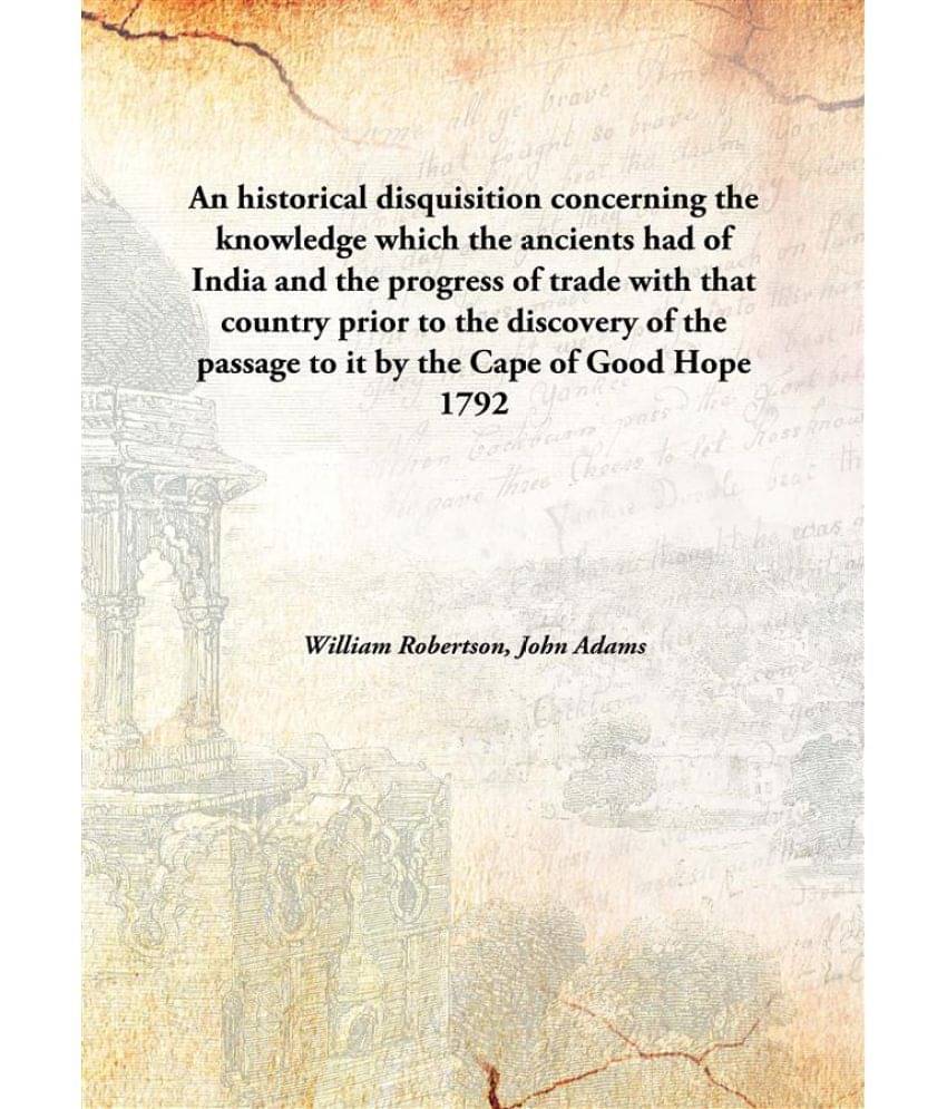     			An historical disquisition concerning the knowledge which the ancients had of India and the progress of trade with that count..