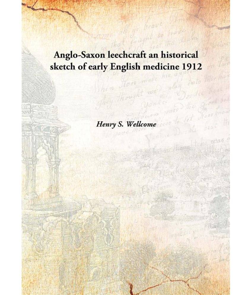     			Anglo-Saxon leechcraft an historical sketch of early English medicine 1912 [Hardcover]