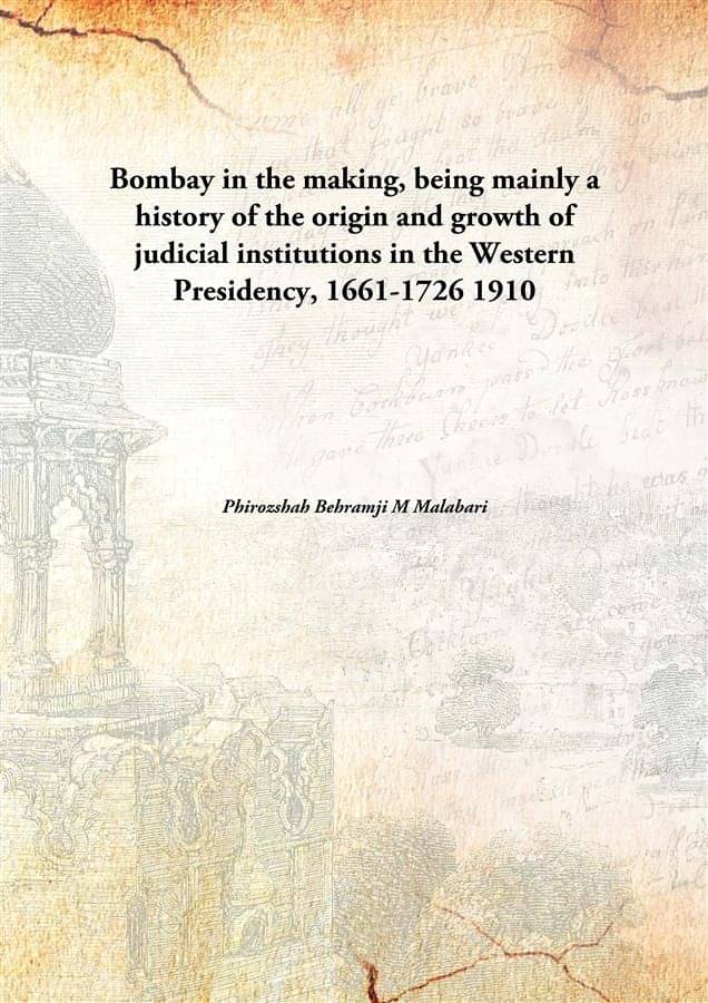     			Bombay in the making, being mainly a history of the origin and growth of judicial institutions in the Western Presidency, 166..