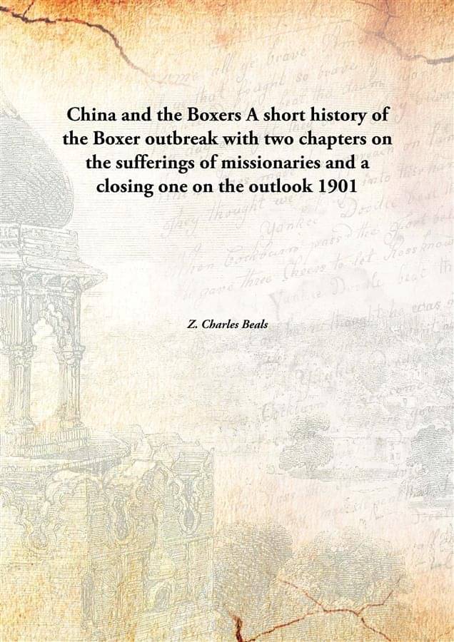 China and the Boxers A short history of the Boxer outbreak with two chapters on the sufferings of missionaries and a closing .. China and the Boxers A short history of the Boxer outbreak with two chapters on the sufferings of missionaries and a closing ..