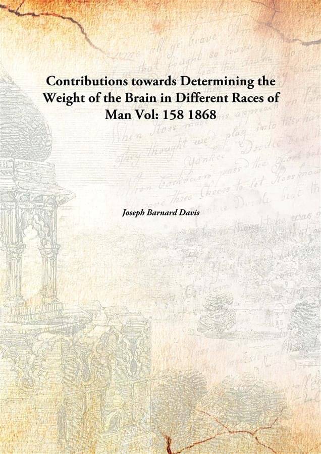     			Contributions towards Determining the Weight of the Brain in Different Races of Man Volume 158 1868