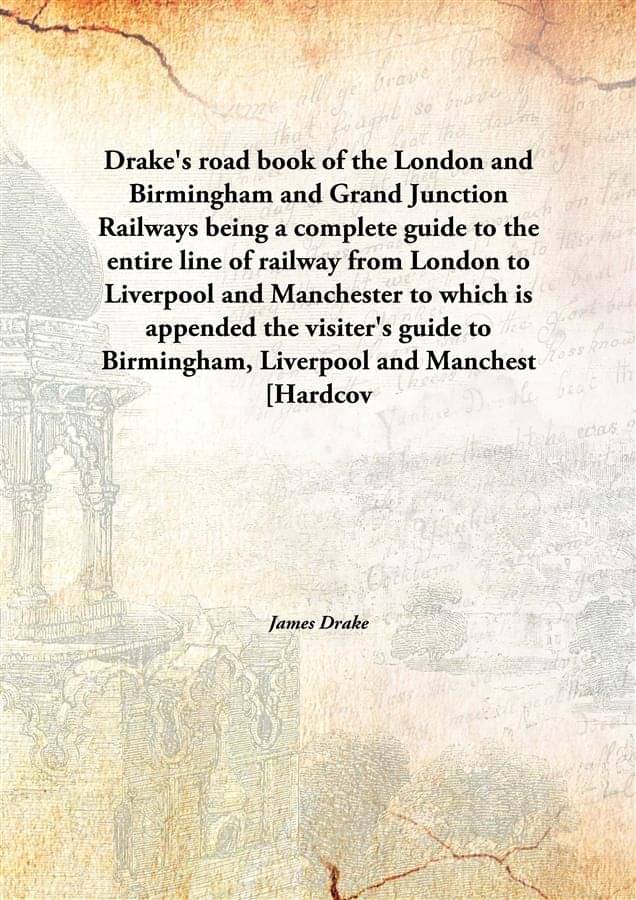     			Drake'S Road Book Of The London And Birmingham And Grand Junction Railways Being A Complete Guide To The Entire Line Of Railw..