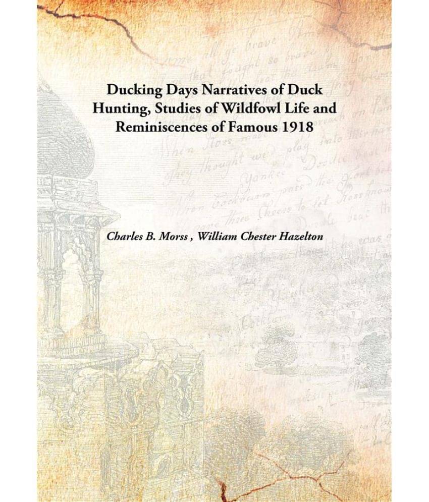     			Ducking Days Narratives of Duck Hunting, Studies of Wildfowl Life and Reminiscences of Famous 1918 [Hardcover]