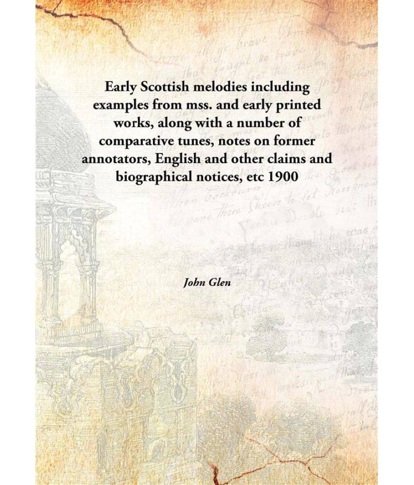     			Early Scottish melodies including examples from mss. and early printed works, along with a number of comparative tunes, notes..