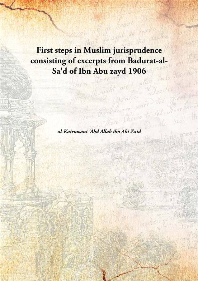 First Steps In Muslim Jurisprudence Consisting Of Excerpts From Badurat-Al-Sa'D Of Ibn Abu Zayd consisting of excerpts from B.. First Steps In Muslim Jurisprudence Consisting Of Excerpts From Badurat-Al-Sa'D Of Ibn Abu Zayd consisting of excerpts from B..