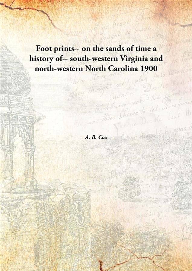     			Foot prints-- on the sands of time a history of-- south-western Virginia and north-western North Carolina 1900 [Hardcover]