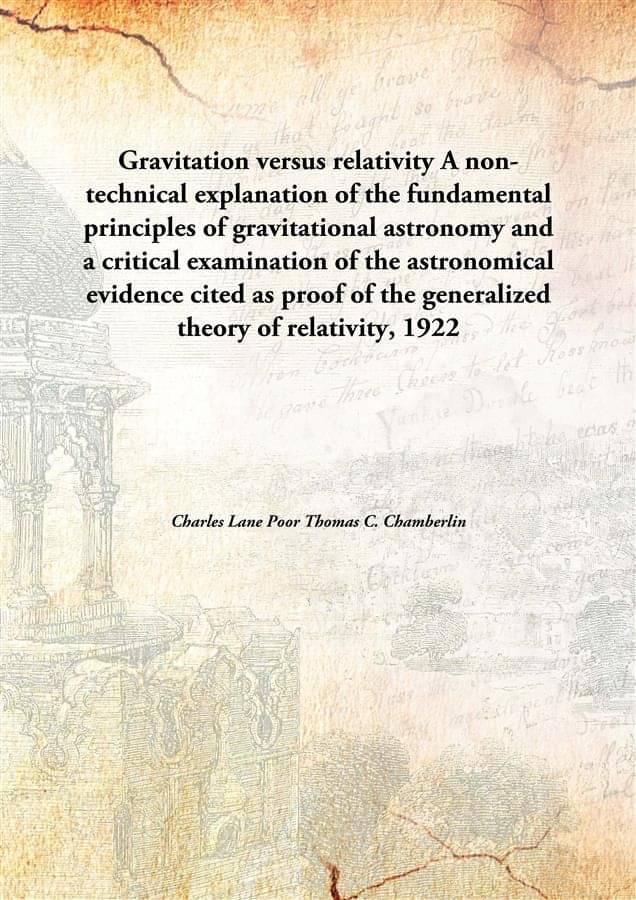 Gravitation versus relativity A non-technical explanation of the fundamental principles of gravitational astronomy and a crit.. Gravitation versus relativity A non-technical explanation of the fundamental principles of gravitational astronomy and a crit..