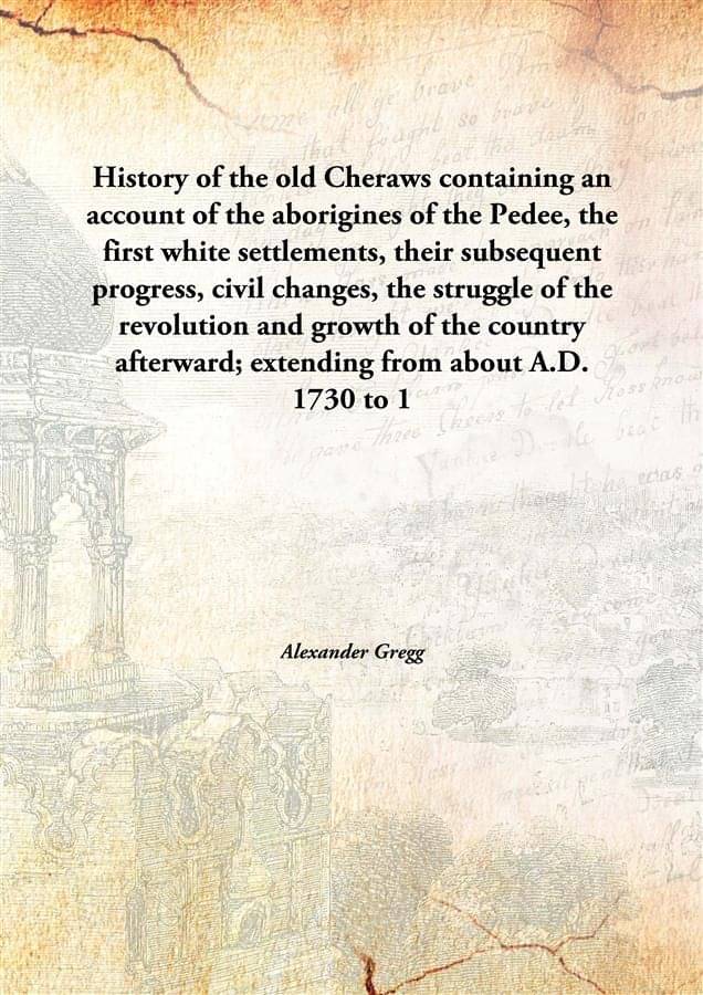 History of the old Cheraws containing an account of the aborigines of the Pedee, the first white settlements, their subsequen..     			History of the old Cheraws containing an account of the aborigines of the Pedee, the first white settlements, their subsequen..