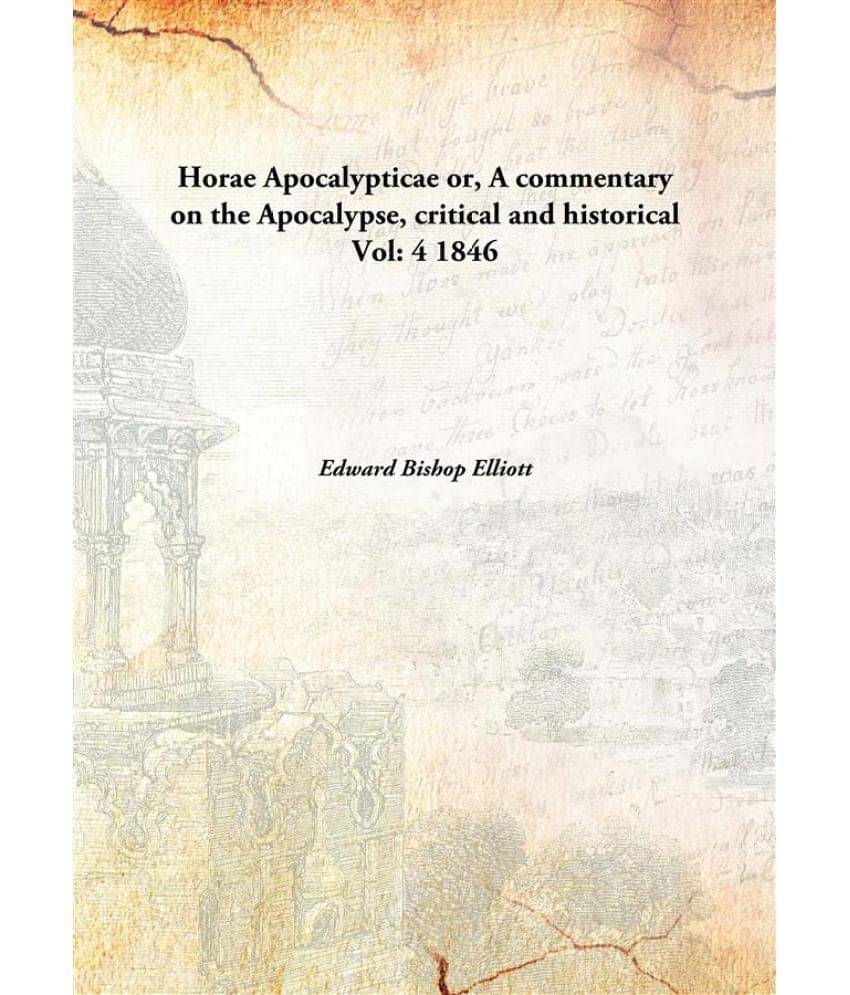     			Horae Apocalypticae or, A commentary on the Apocalypse, critical and historical Volume 4 1846 [Hardcover]