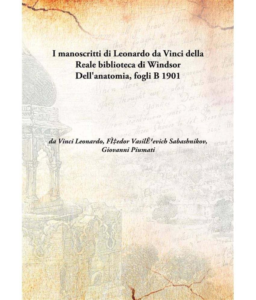     			I manoscritti di Leonardo da Vinci della Reale biblioteca di Windsor Dell'anatomia, fogli B 1901 [Hardcover]