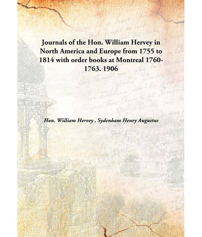 Journals of the Hon. William Hervey in North America and Europe from 1755 to 1814 with order books at Montreal 1760-1763. 190.. Journals of the Hon. William Hervey in North America and Europe from 1755 to 1814 with order books at Montreal 1760-1763. 190..