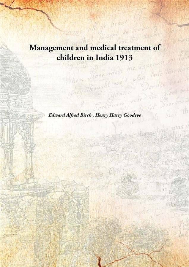     			Management and medical treatment of children in India 1913
