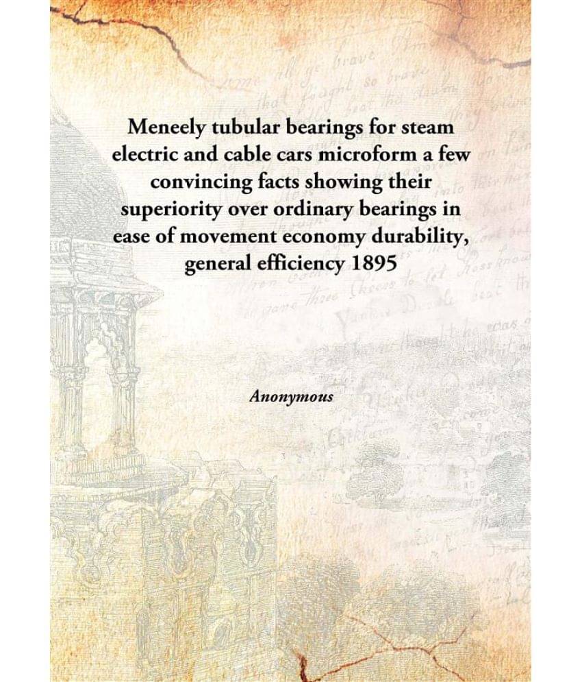 Meneely tubular bearings for steam electric and cable cars microform a few convincing facts showing their superiority over or.. Meneely tubular bearings for steam electric and cable cars microform a few convincing facts showing their superiority over or..