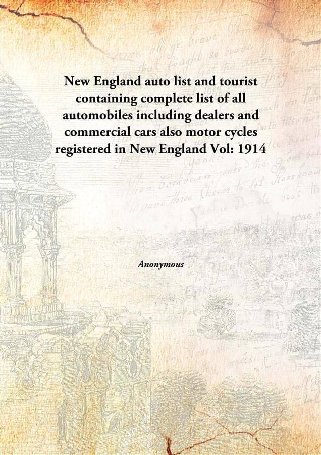 New England auto list and tourist containing complete list of all automobiles including dealers and commercial cars also moto.. New England auto list and tourist containing complete list of all automobiles including dealers and commercial cars also moto..
