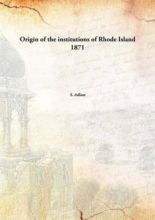     			Origin of the institutions of Rhode Island 1871