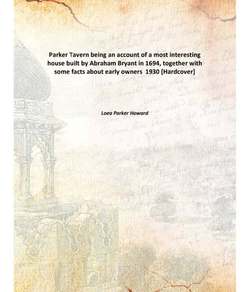 Parker Tavern being an account of a most interesting house built by Abraham Bryant in 1694, together with some facts about ea..     			Parker Tavern being an account of a most interesting house built by Abraham Bryant in 1694, together with some facts about ea..