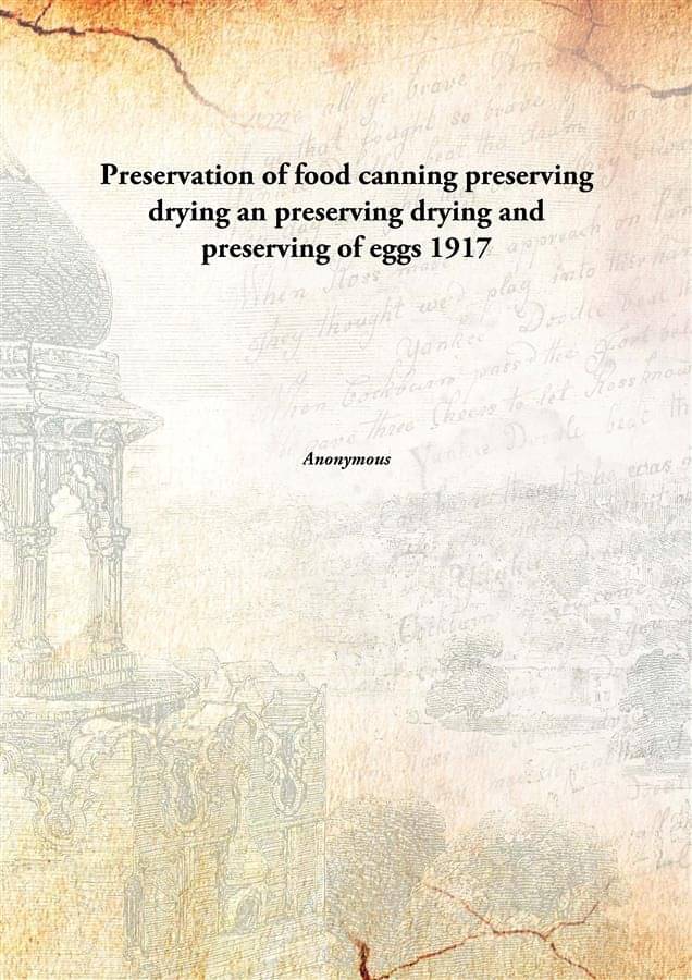 Preservation of food canning preserving drying an preserving drying and preserving of eggs 1917 Preservation of food canning preserving drying an preserving drying and preserving of eggs 1917