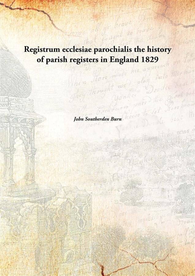 Registrum ecclesiae parochialis the history of parish registers in England 1829 Registrum ecclesiae parochialis the history of parish registers in England 1829