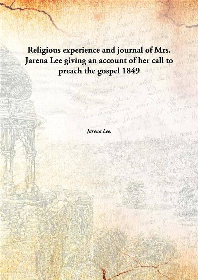     			Religious experience and journal of Mrs. Jarena Lee giving an account of her call to preach the gospel 1849