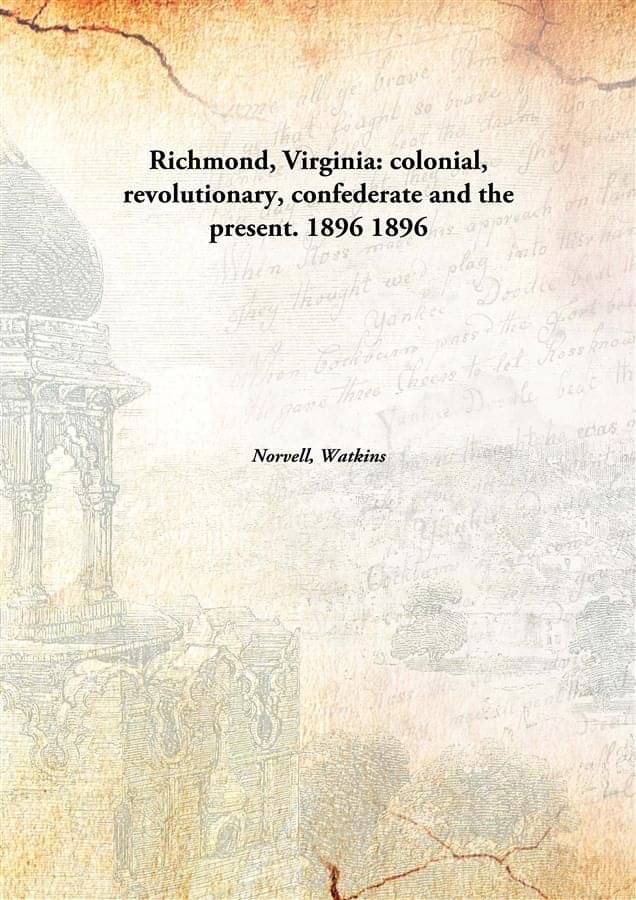     			Richmond, Virginia: colonial, revolutionary, confederate and the present. 1896 1896 [Hardcover]