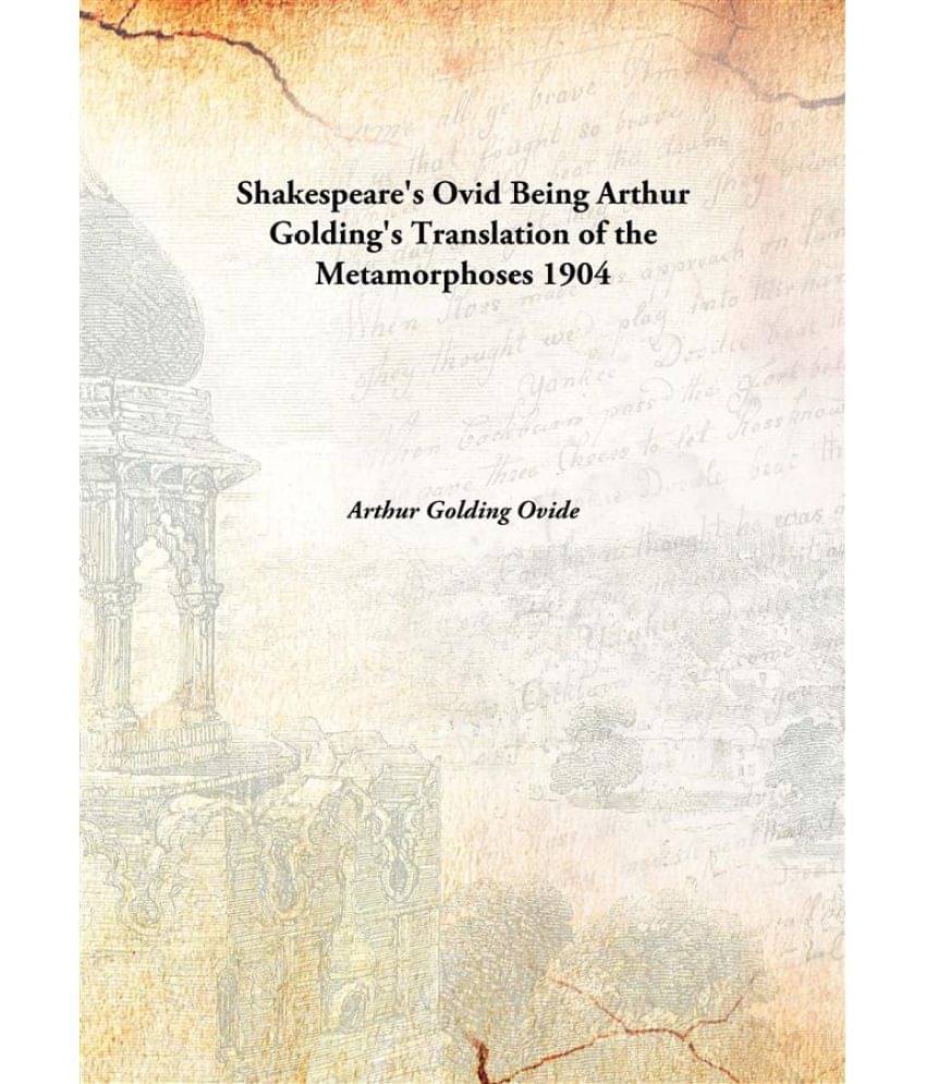 Shakespeare'S Ovid Being Arthur Golding'S Translation Of The Metamorphoses Being Arthur Golding's Translation of the Metamorp..     			Shakespeare'S Ovid Being Arthur Golding'S Translation Of The Metamorphoses Being Arthur Golding's Translation of the Metamorp..