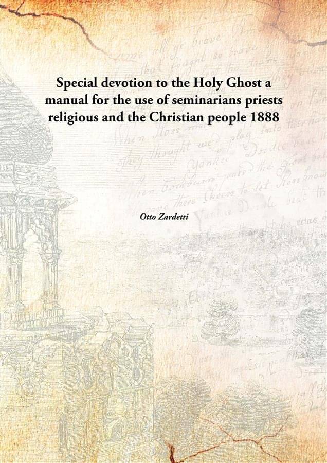     			Special devotion to the Holy Ghost a manual for the use of seminarians priests religious and the Christian people 1888