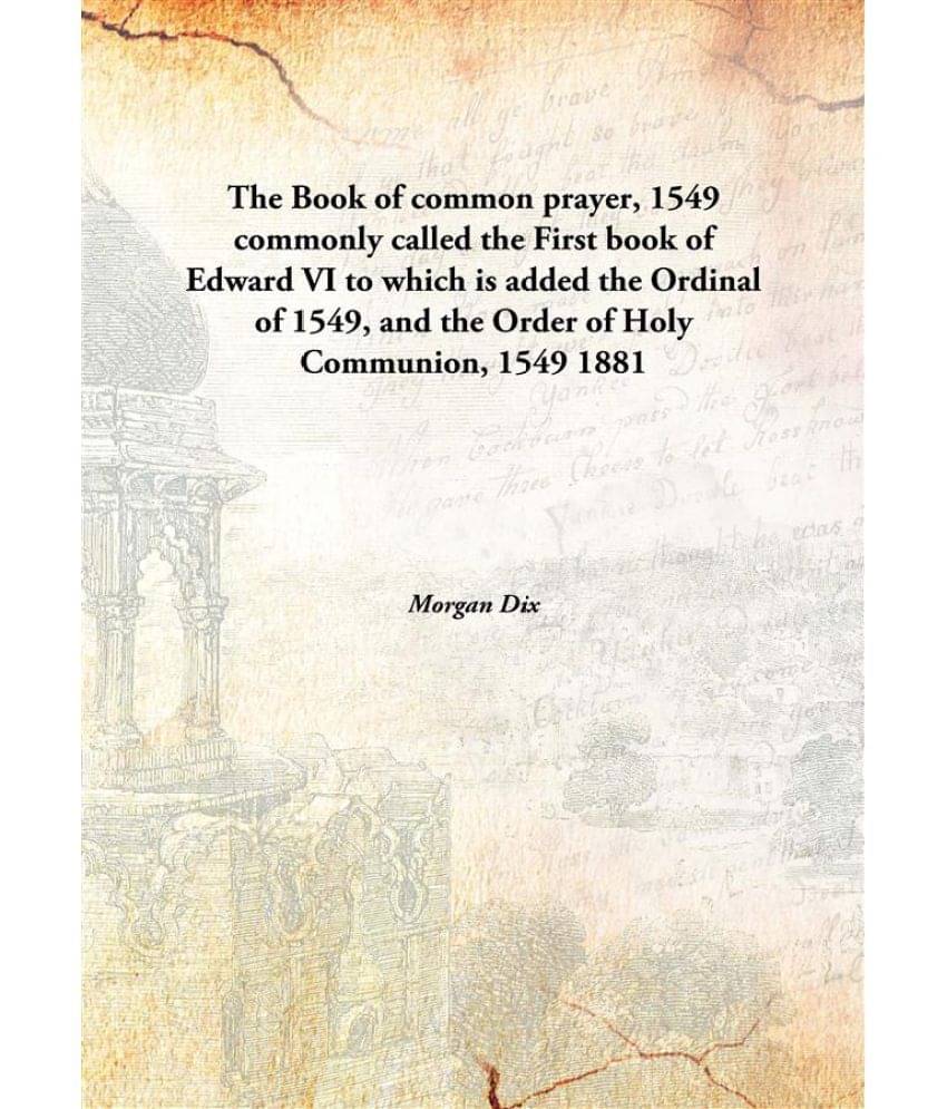 The Book of common prayer, 1549 commonly called the First book of Edward VI to which is added the Ordinal of 1549, and the Or.. The Book of common prayer, 1549 commonly called the First book of Edward VI to which is added the Ordinal of 1549, and the Or..