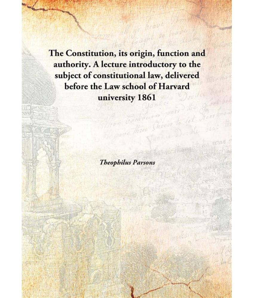     			The Constitution, its origin, function and authority. A lecture introductory to the subject of constitutional law, delivered ..