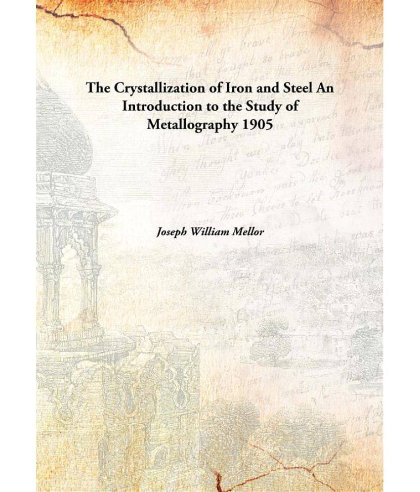     			The Crystallization of Iron and Steel An Introduction to the Study of Metallography 1905 [Hardcover]