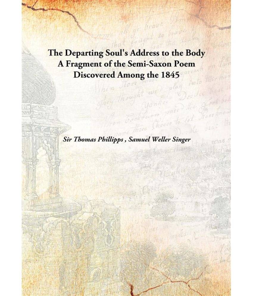 The Departing Soul'S Address To The Body A Fragment Of The Semi-Saxon Poem Discovered Among The A Fragment of the Semi-Saxon .. The Departing Soul'S Address To The Body A Fragment Of The Semi-Saxon Poem Discovered Among The A Fragment of the Semi-Saxon ..