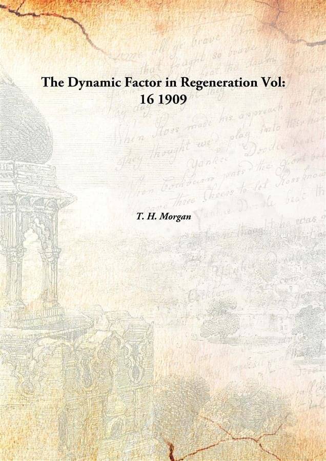     			The Dynamic Factor in Regeneration Volume 16 1909 [Hardcover]