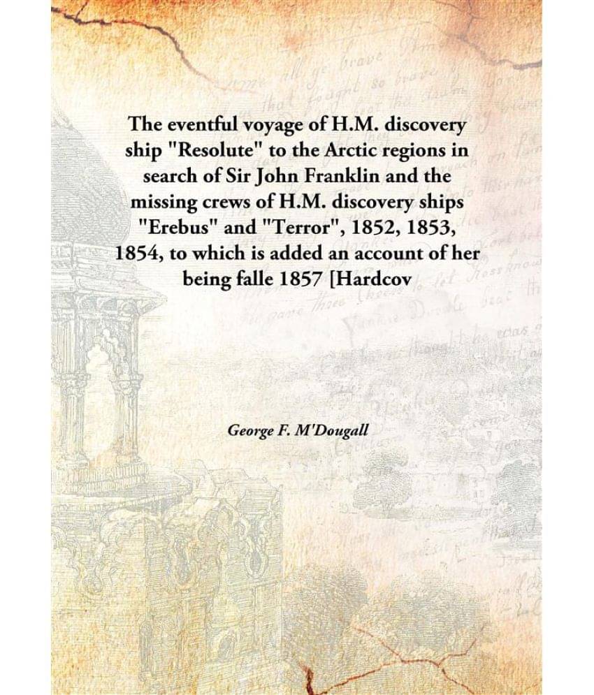 The Eventful Voyage Of H.M. Discovery Ship "Resolute" To The Arctic Regions In Search Of Sir John Franklin And The Missing Cr.. The Eventful Voyage Of H.M. Discovery Ship "Resolute" To The Arctic Regions In Search Of Sir John Franklin And The Missing Cr..