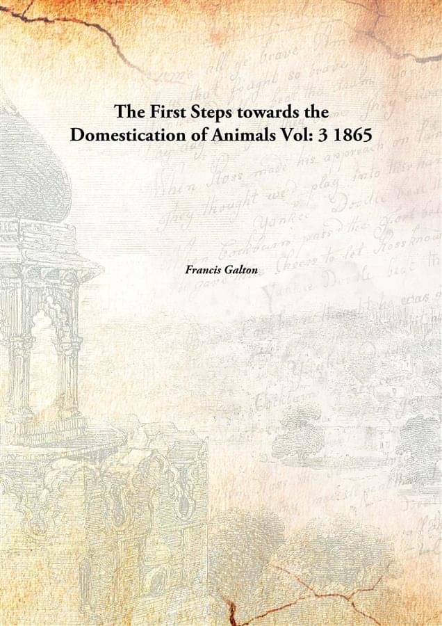 The First Steps towards the Domestication of Animals Volume 3 1865 The First Steps towards the Domestication of Animals Volume 3 1865
