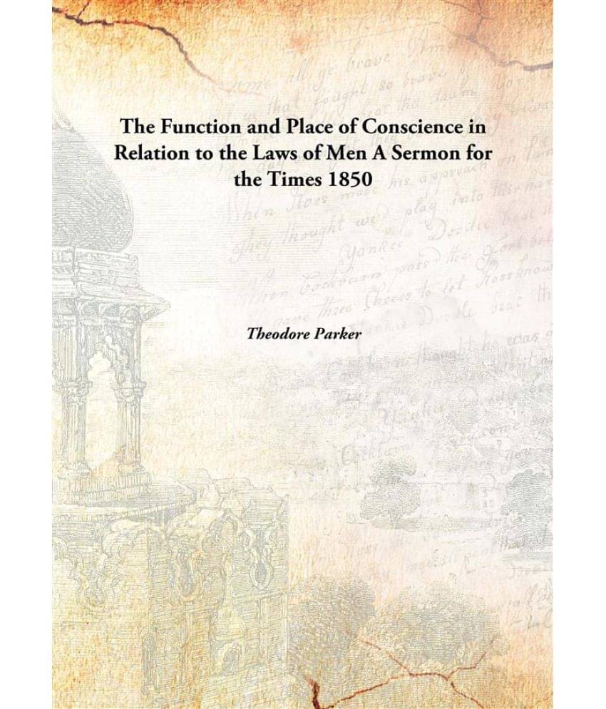     			The Function and Place of Conscience in Relation to the Laws of Men A Sermon for the Times 1850 [Hardcover]