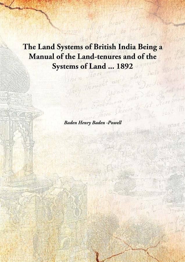 The Land Systems of British India Being a Manual of the Land-tenures and of the Systems of Land ... 1892 The Land Systems of British India Being a Manual of the Land-tenures and of the Systems of Land ... 1892