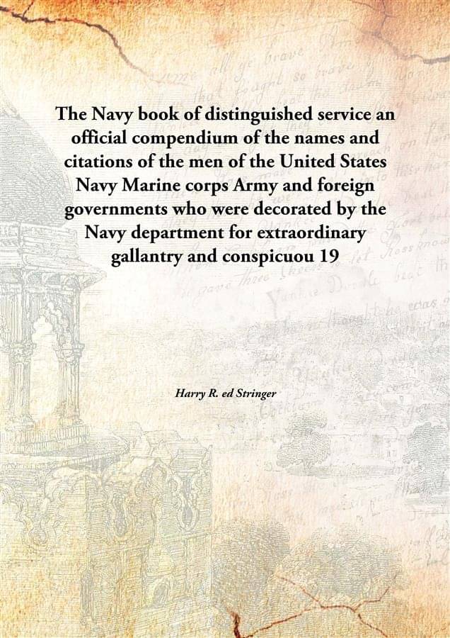 The Navy book of distinguished service an official compendium of the names and citations of the men of the United States Navy.. The Navy book of distinguished service an official compendium of the names and citations of the men of the United States Navy..