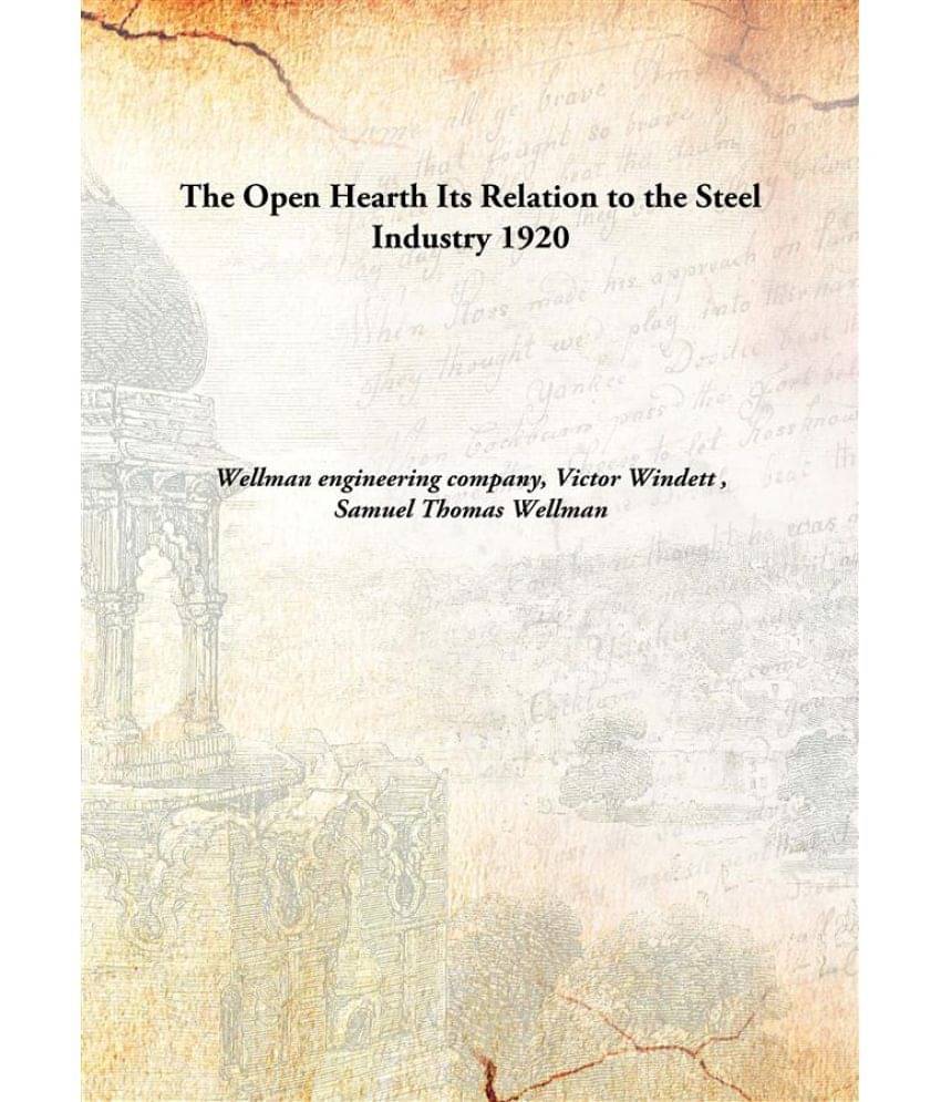     			The Open Hearth Its Relation to the Steel Industry 1920 [Hardcover]