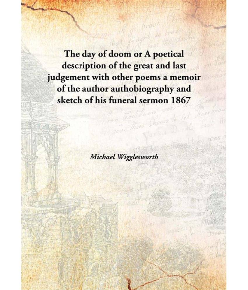 The day of doom or A poetical description of the great and last judgement with other poems a memoir of the author authobiogra.. The day of doom or A poetical description of the great and last judgement with other poems a memoir of the author authobiogra..