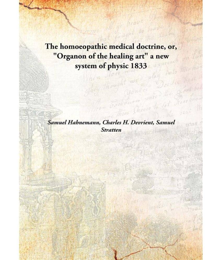     			The homoeopathic medical doctrine, or, "Organon of the healing art" a new system of physic 1833 [Hardcover]