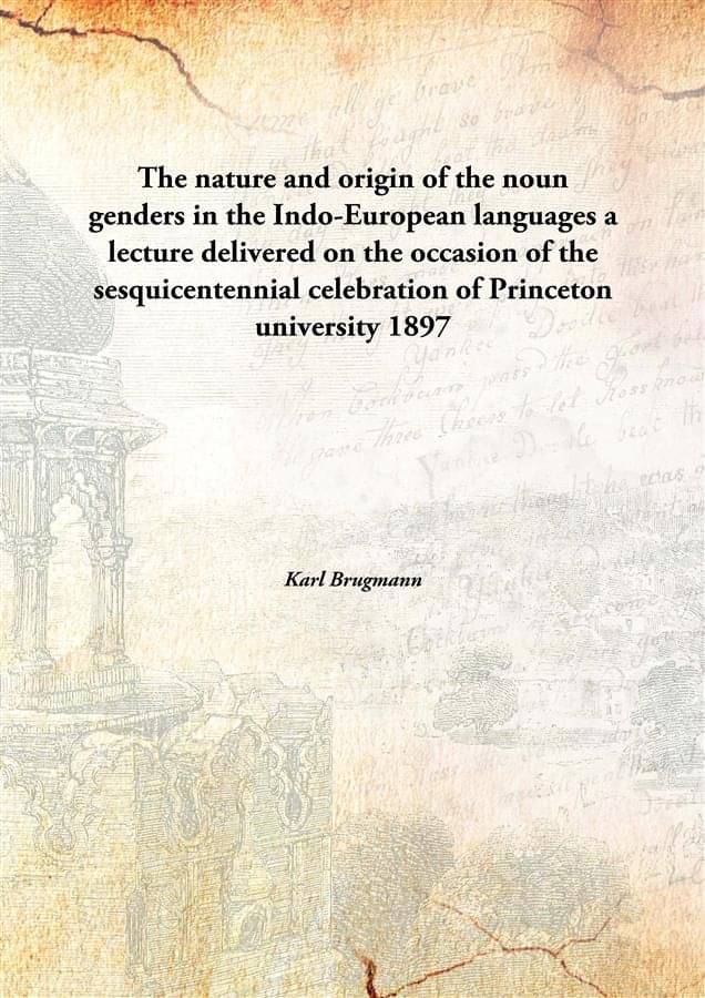     			The nature and origin of the noun genders in the Indo-European languages a lecture delivered on the occasion of the sesquicen..