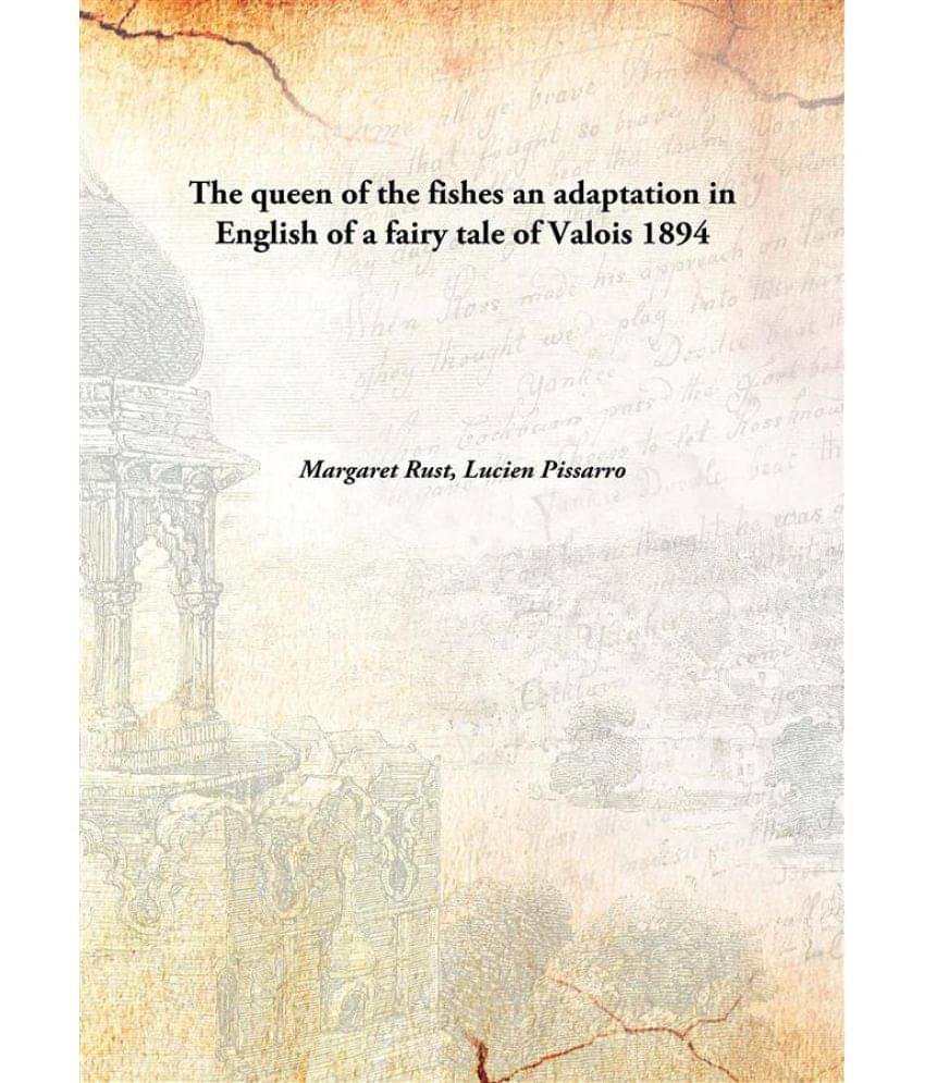     			The queen of the fishes an adaptation in English of a fairy tale of Valois 1894 [Hardcover]