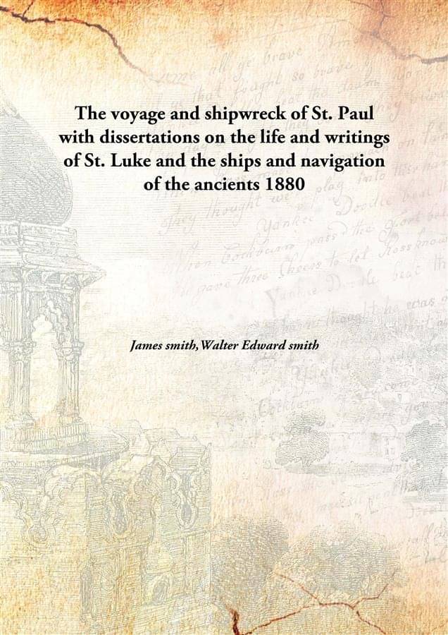 The voyage and shipwreck of St. Paul with dissertations on the life and writings of St. Luke and the ships and navigation of .. The voyage and shipwreck of St. Paul with dissertations on the life and writings of St. Luke and the ships and navigation of ..