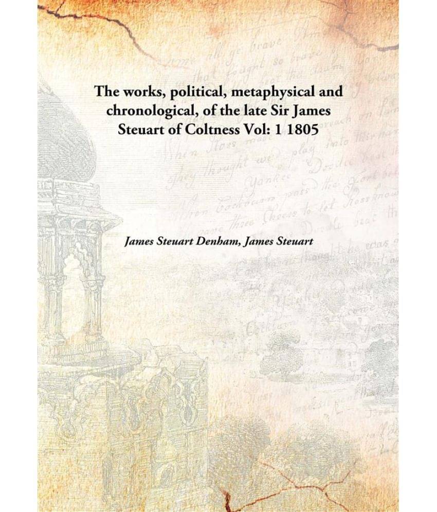     			The works, political, metaphysical and chronological, of the late Sir James Steuart of Coltness Volume 1 1805 [Hardcover]
