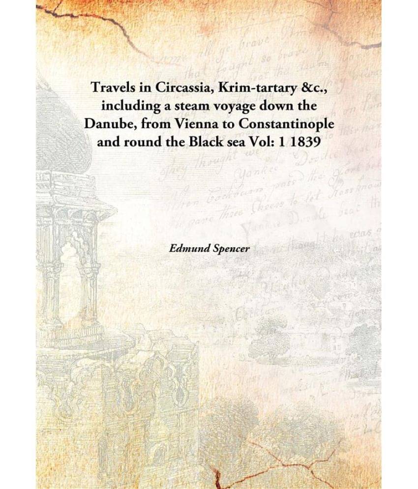     			Travels in Circassia, Krim-tartary &c., including a steam voyage down the Danube, from Vienna to Constantinople and round the..