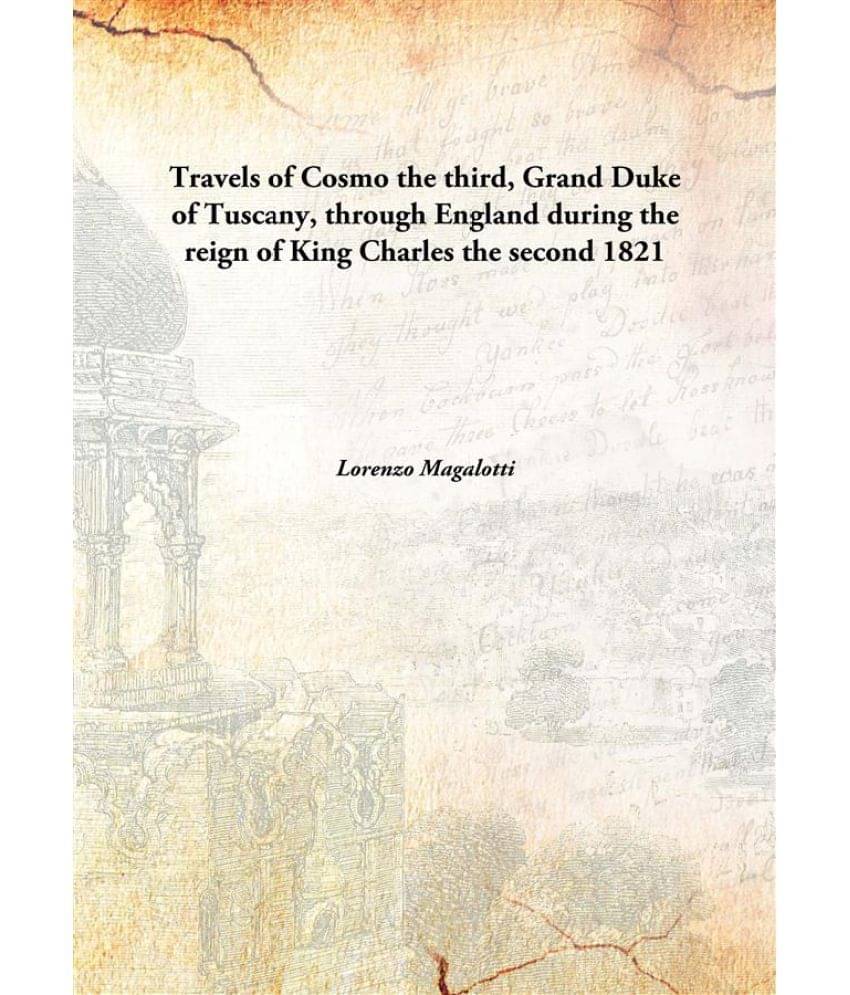     			Travels of Cosmo the third, Grand Duke of Tuscany, through England during the reign of King Charles the second 1821 [Hardcover]