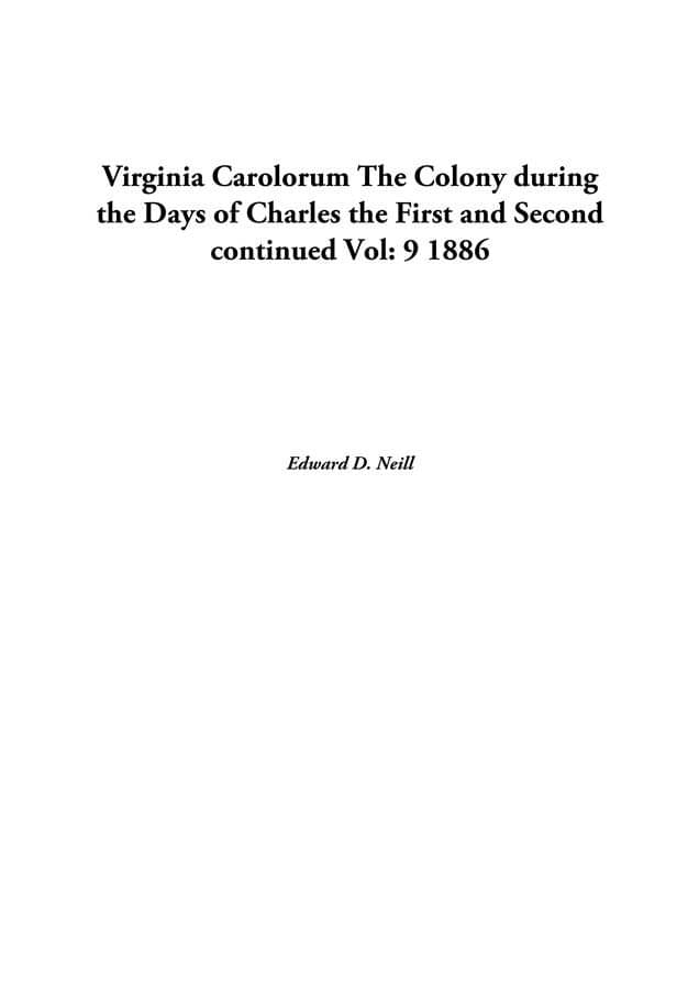 Virginia Carolorum The Colony during the Days of Charles the First and Second continued Volume 9 1886 Virginia Carolorum The Colony during the Days of Charles the First and Second continued Volume 9 1886