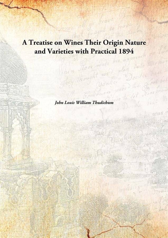     			A Treatise on Wines Their Origin Nature and Varieties with Practical 1894