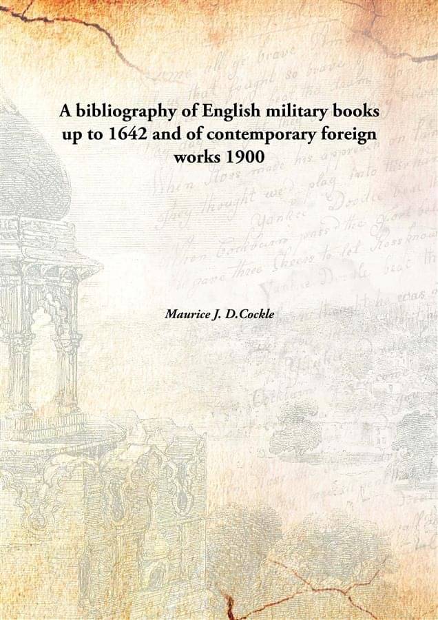     			A bibliography of English military books up to 1642 and of contemporary foreign works 1900 [Hardcover]