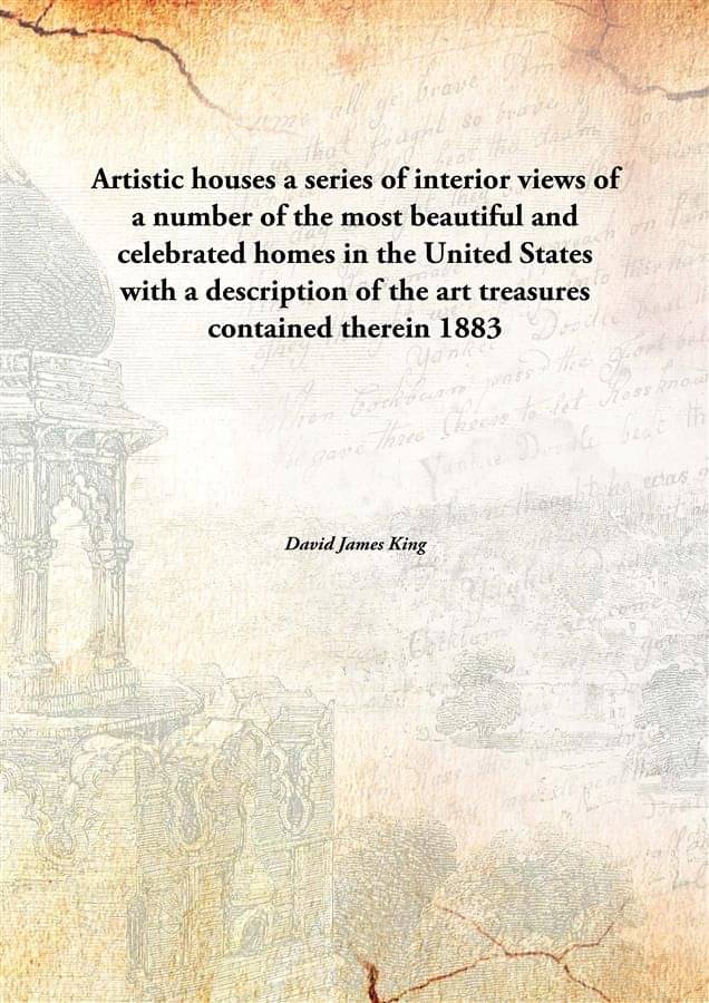 Artistic houses a series of interior views of a number of the most beautiful and celebrated homes in the United States with a.. Artistic houses a series of interior views of a number of the most beautiful and celebrated homes in the United States with a..